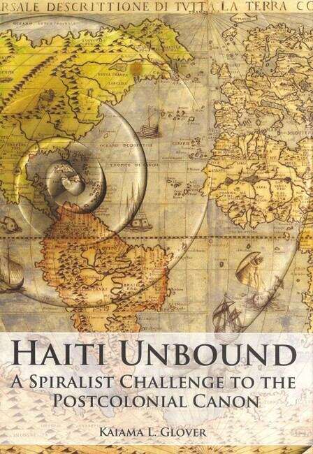 Book cover of Haiti Unbound: A Spiralist Challenge to the Postcolonial Canon (Contemporary French and Francophone Cultures #15)