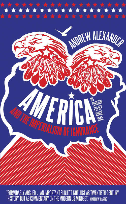 Book cover of America and the Imperialism of Ignorance: US Foreign Policy Since 1945