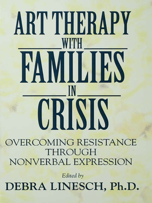 Book cover of Art Therapy With Families In Crisis: Overcoming Resistance Through Nonverbal Expression