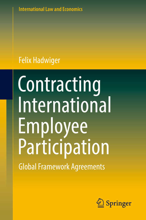 Book cover of Contracting International Employee Participation: Global Framework Agreements (International Law and Economics)