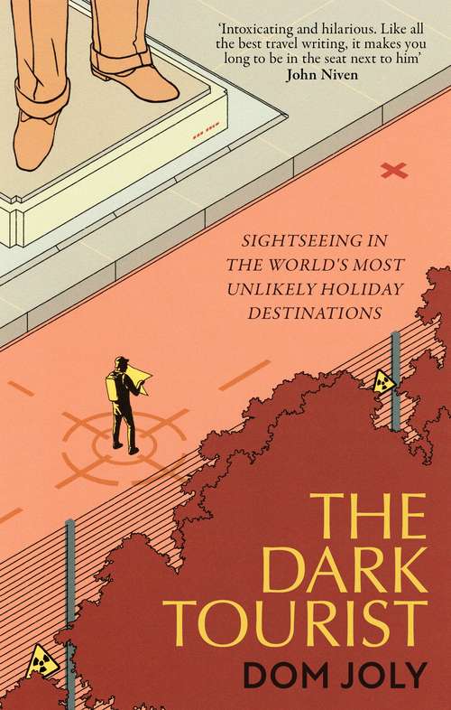 Book cover of The Dark Tourist: Sightseeing in the world's most unlikely holiday destinations