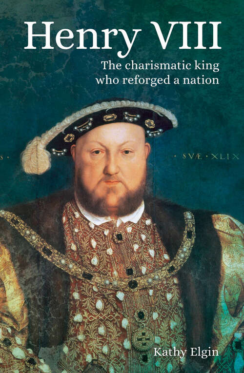 Book cover of Henry VIII: The Charismatic King who Reforged a Nation