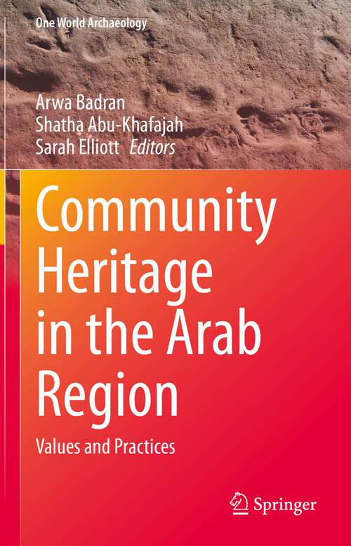 Book cover of Community Heritage in the Arab Region: Values and Practices (1st ed. 2022) (One World Archaeology)