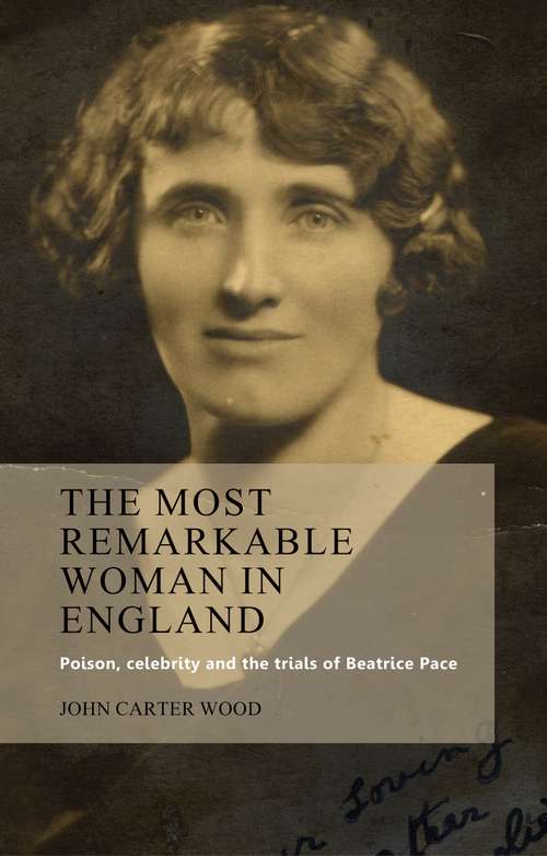 Book cover of The most remarkable woman in England: Poison, celebrity and the trials of Beatrice Pace