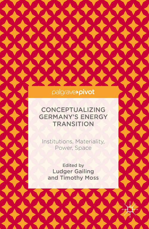 Book cover of Conceptualizing Germany’s Energy Transition: Institutions, Materiality, Power, Space (1st ed. 2016)