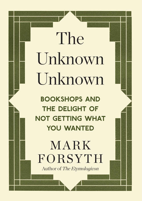 Book cover of The Unknown Unknown: Bookshops and the delight of not getting what you wanted
