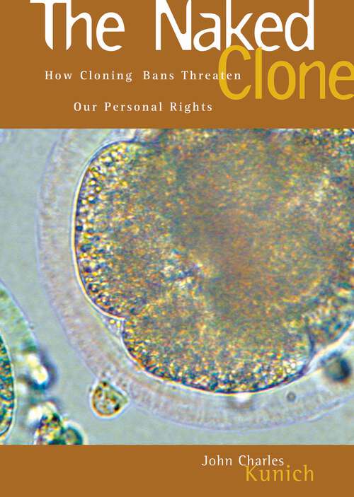 Book cover of The Naked Clone: How Cloning Bans Threaten Our Personal Rights