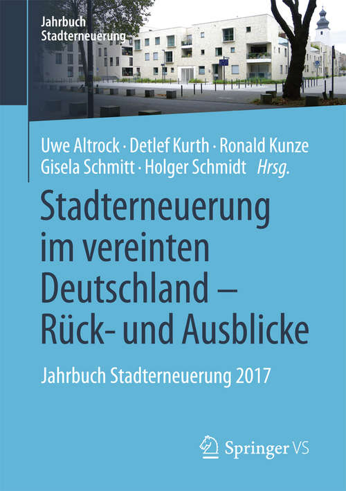 Book cover of Stadterneuerung im vereinten Deutschland – Rück- und Ausblicke: Jahrbuch Stadterneuerung 2017 (Jahrbuch Stadterneuerung)