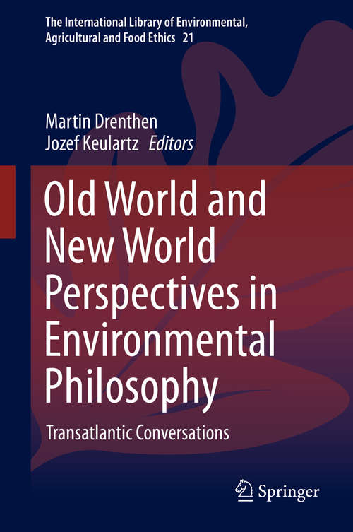 Book cover of Old World and New World Perspectives in Environmental Philosophy: Transatlantic Conversations (2014) (The International Library of Environmental, Agricultural and Food Ethics #21)