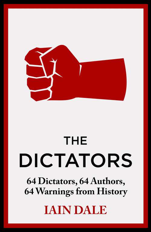 Book cover of The Dictators: 64 Dictators, 64 Authors, 64 Warnings from History