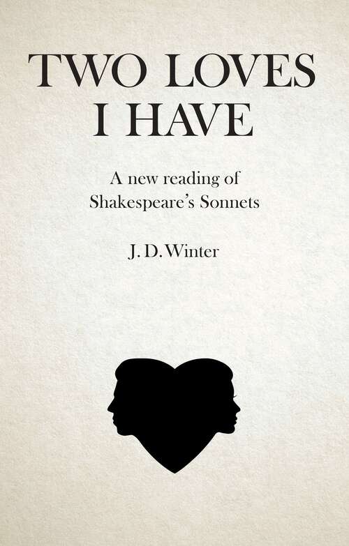 Book cover of Two Loves I Have: A New Reading of Shakespeare's Sonnets