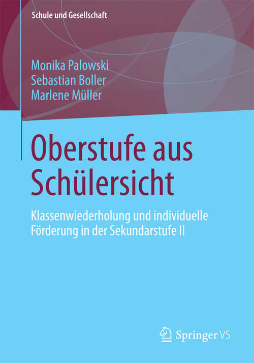 Book cover of Oberstufe aus Schülersicht: Klassenwiederholung und individuelle Förderung in der Sekundarstufe II (2013) (Schule und Gesellschaft #56)