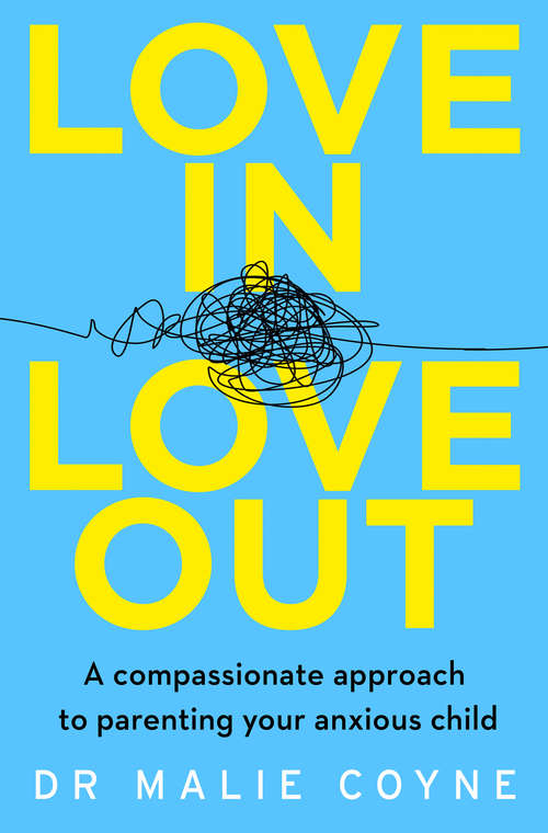 Book cover of Love In, Love Out: A Compassionate Approach To Parenting Your Anxious Child (ePub edition)