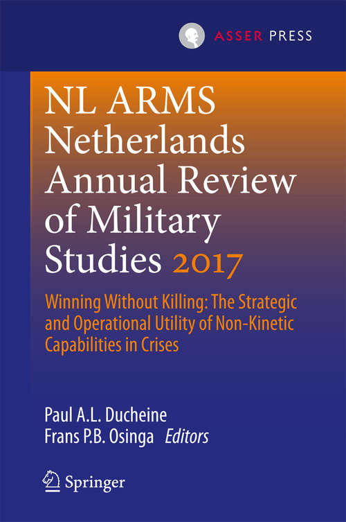 Book cover of Netherlands Annual Review of Military Studies 2017: Winning Without Killing:The Strategic and Operational Utility of Non-Kinetic Capabilities in Crises (NL ARMS)