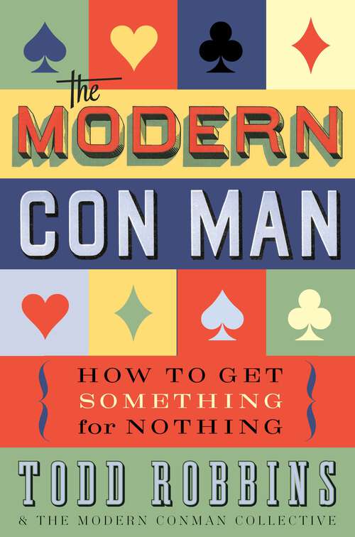 Book cover of The Modern Con Man: How to Get Something for Nothing