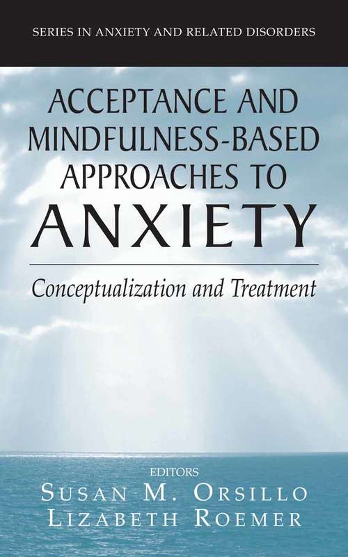 Book cover of Acceptance- and Mindfulness-Based Approaches to Anxiety: Conceptualization and Treatment (2005) (Series in Anxiety and Related Disorders)