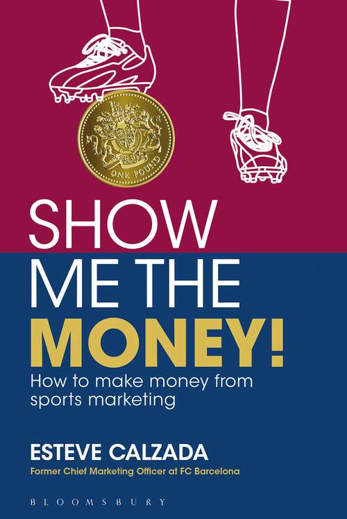 Book cover of Show Me The Money!: How To Make Money Through Sports Marketing