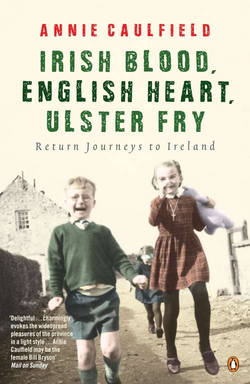 Book cover of Irish Blood, English Heart, Ulster Fry: Return Journeys to Ireland