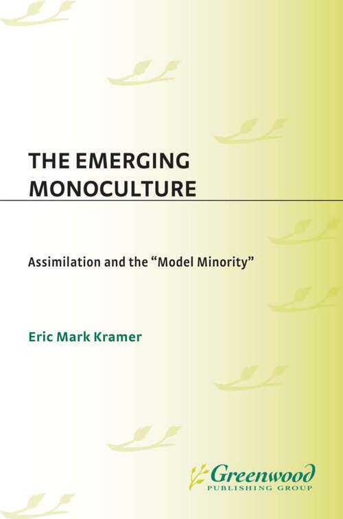 Book cover of The Emerging Monoculture: Assimilation and the Model Minority (Non-ser.)