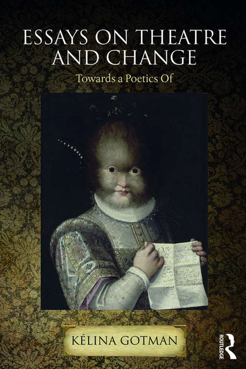 Book cover of Essays on Theatre and Change: Towards a Poetics Of