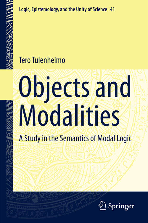 Book cover of Objects and Modalities: A Study in the Semantics of Modal Logic (Logic, Epistemology, and the Unity of Science #41)