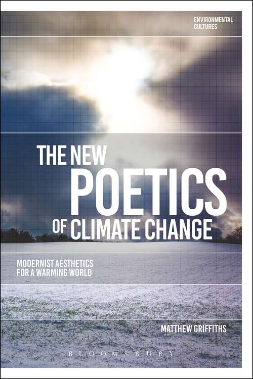 Book cover of The New Poetics of Climate Change: Modernist Aesthetics for a Warming World (Environmental Cultures)