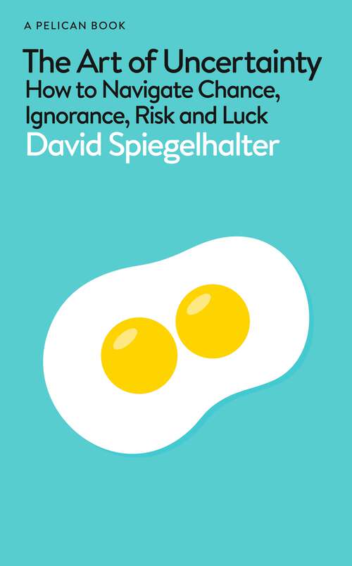 Book cover of The Art of Uncertainty: How to Navigate Chance, Ignorance, Risk and Luck