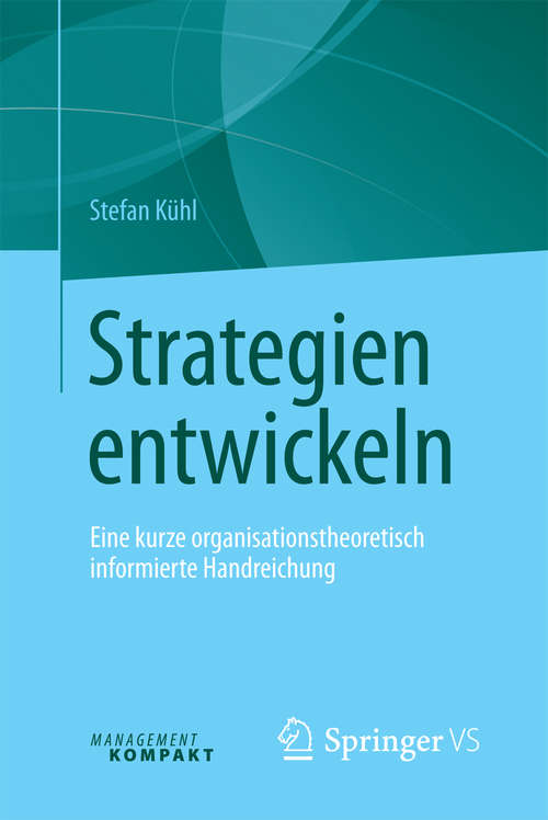 Book cover of Strategien entwickeln: Eine kurze organisationstheoretisch informierte Handreichung (1. Aufl. 2016)