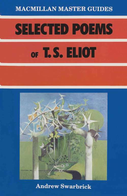 Book cover of Selected Poems of T. S. Eliot (1st ed. 1988) (Palgrave Master Guides)