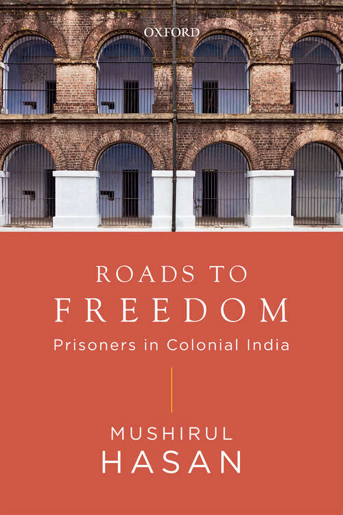 Book cover of Roads to Freedom: Prisoners in Colonial India