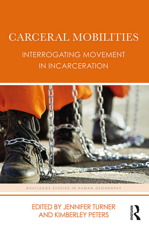 Book cover of Carceral Mobilities: Interrogating Movement in Incarceration (Routledge Studies in Human Geography)