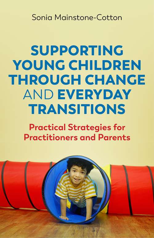 Book cover of Supporting Young Children Through Change and Everyday Transitions: Practical Strategies for Practitioners and Parents