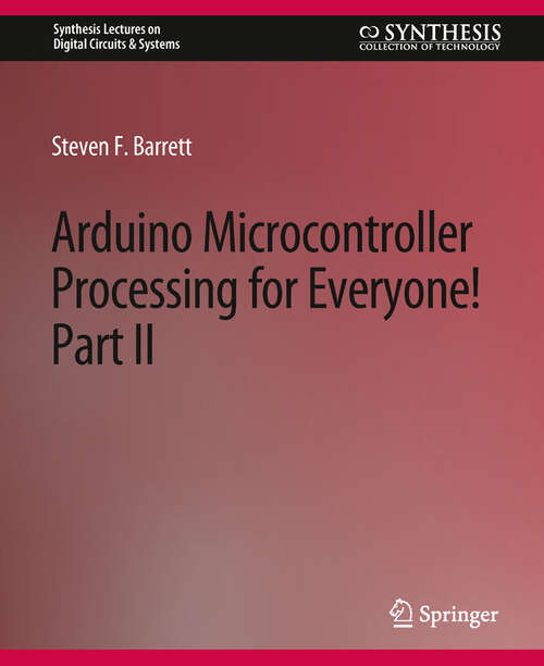 Book cover of Arduino Microcontroller Processing for Everyone! Part II (Synthesis Lectures on Digital Circuits & Systems)