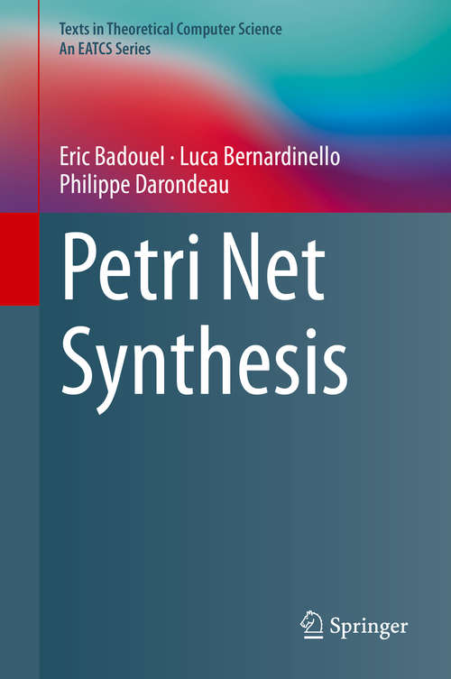 Book cover of Petri Net Synthesis (1st ed. 2015) (Texts in Theoretical Computer Science. An EATCS Series)