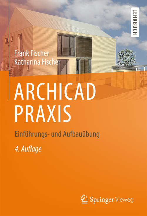 Book cover of ARCHICAD PRAXIS: Einführungs- und Aufbauübung (4., vollst. akt u. erweitert Aufl. 2014)