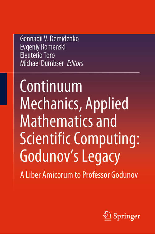 Book cover of Continuum Mechanics, Applied Mathematics and Scientific Computing:  Godunov's Legacy: A Liber Amicorum to Professor Godunov (1st ed. 2020) (Advanced Structured Materials Ser. #107)