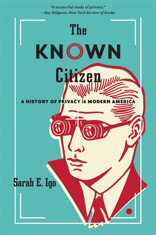 Book cover of The Known Citizen: A History of Privacy in Modern America
