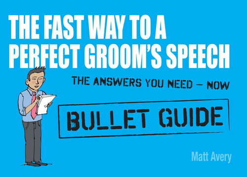 Book cover of The Fast Way to a Perfect Groom's Speech: Bullet Guides (Bullet Guides)