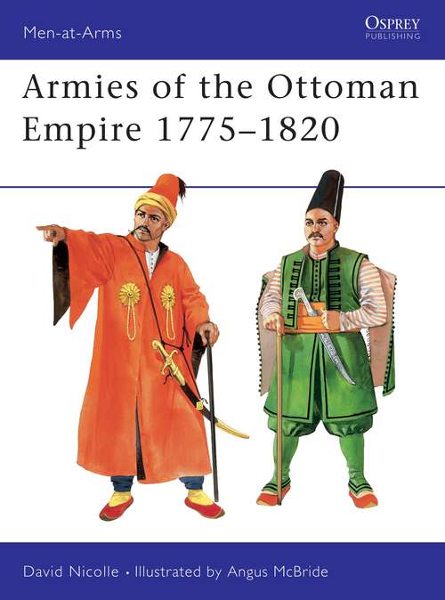 Book cover of Armies of the Ottoman Empire 1775–1820 (Men-at-Arms #314)