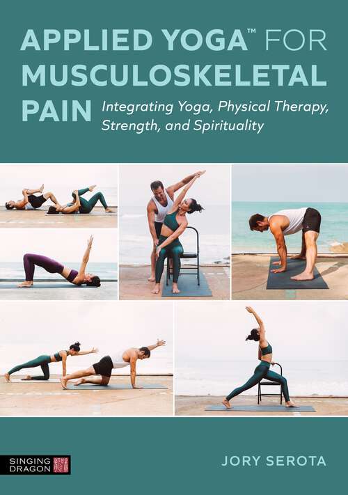 Book cover of Applied Yoga™ for Musculoskeletal Pain: Integrating Yoga, Physical Therapy, Strength, and Spirituality