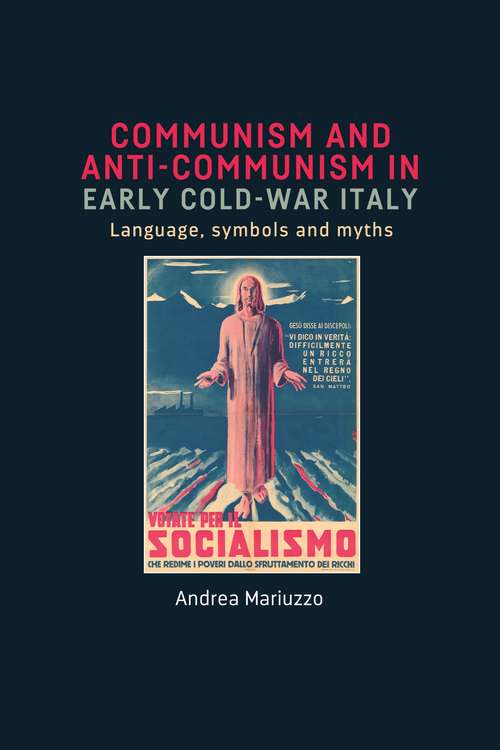 Book cover of Communism and anti-Communism in early Cold War Italy: Language, symbols and myths (G - Reference, Information and Interdisciplinary Subjects)