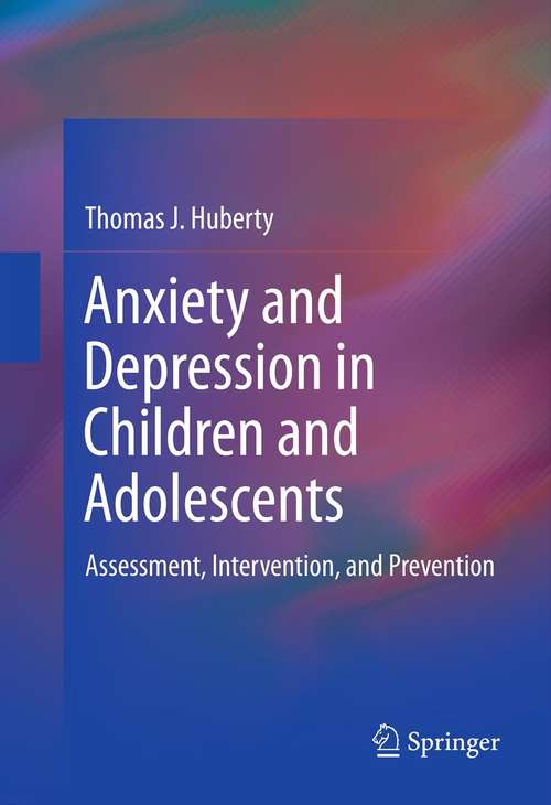 Book cover of Anxiety and Depression in Children and Adolescents: Assessment, Intervention, and Prevention (2012)