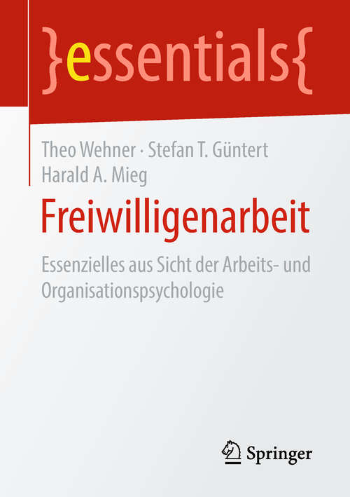 Book cover of Freiwilligenarbeit: Essenzielles aus Sicht der Arbeits- und Organisationspsychologie (1. Aufl. 2018) (essentials)