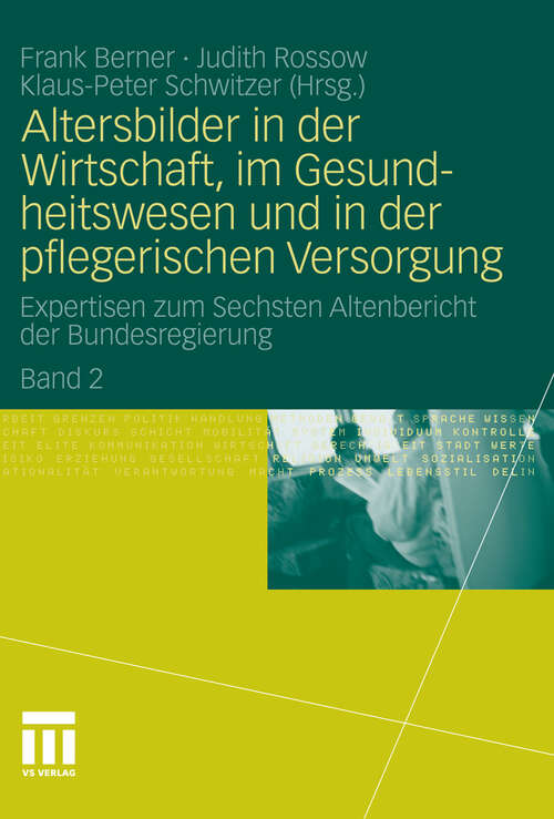 Book cover of Altersbilder in der Wirtschaft, im Gesundheitswesen und in der pflegerischen Versorgung: Expertisen zum Sechsten Altenbericht der Bundesregierung. Band 2 (2012)