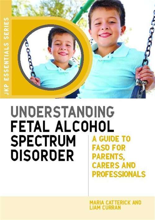 Book cover of Understanding Fetal Alcohol Spectrum Disorder: A Guide to FASD for Parents, Carers and Professionals (PDF)