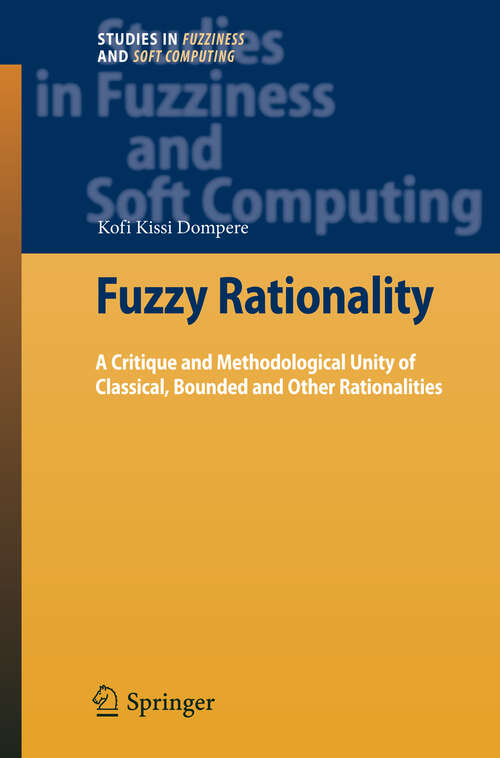 Book cover of Fuzzy Rationality: A Critique and Methodological Unity of Classical, Bounded and Other Rationalities (2009) (Studies in Fuzziness and Soft Computing #235)