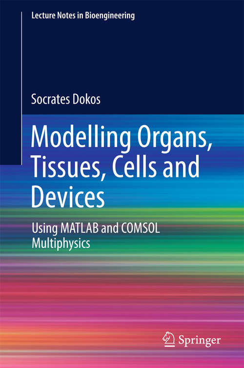 Book cover of Modelling Organs, Tissues, Cells and Devices: Using MATLAB and COMSOL Multiphysics (Lecture Notes in Bioengineering)