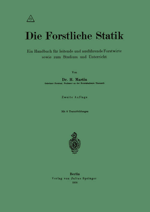 Book cover of Die Forstliche Statik: Ein Handbuch für leitende und ausführende Forstwirte sowie zum Studium und Unterricht (2. Aufl. 1918)