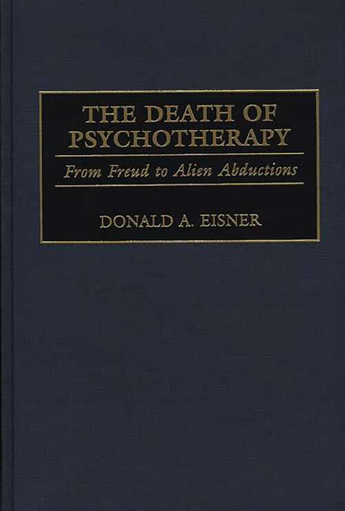 Book cover of The Death of Psychotherapy: From Freud to Alien Abductions