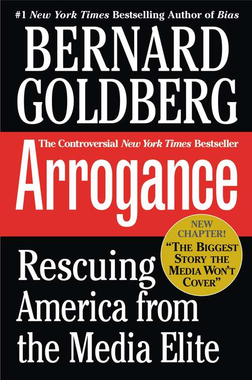 Book cover of Arrogance: Rescuing America from the Media Elite